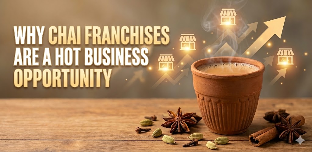 Why Chai Franchises Are a Hot Business Opportunity in India?